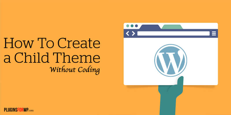 You are currently viewing How To Create a WordPress Child Theme Without Coding