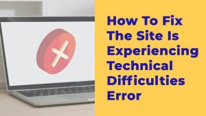 Read more about the article How to Fix “The Site Is Experiencing Technical Difficulties” WordPress Error