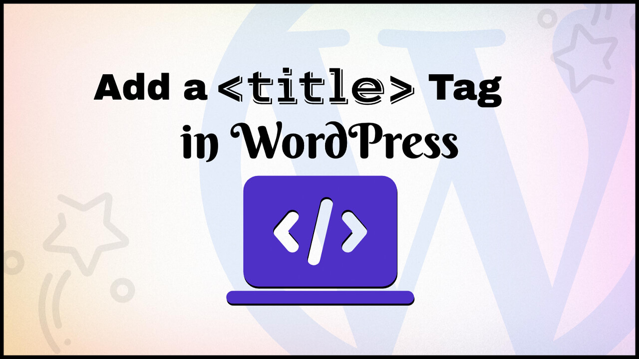 Read more about the article How To Add A Title Tag In WordPress