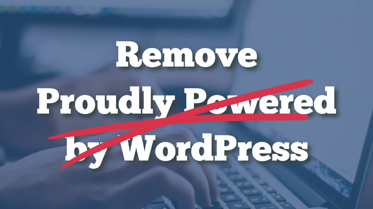 You are currently viewing Remove Proudly Powered by WordPress from Your Website