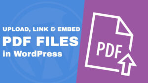 Read more about the article Upload, Link, and Embed PDF Files in WordPress – The Definite Guide