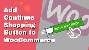 Read more about the article How to Add ‘Continue Shopping’ Button to WooCommerce Cart Page