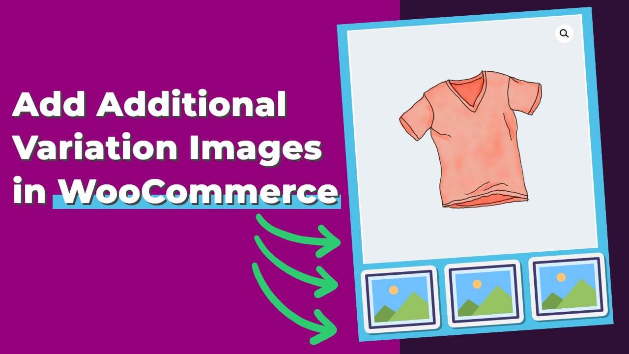 Αυτήν τη στιγμή βλέπετε Πώς να προσθέσετε πρόσθετες εικόνες παραλλαγών σε προϊόντα στο WooCommerce