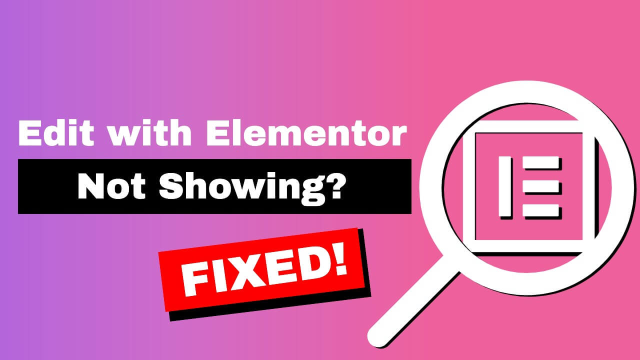You are currently viewing How to Fix Edit with Elementor Button Not Showing