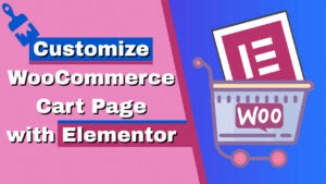 Read more about the article How to Customize WooCommerce Cart Page with Elementor