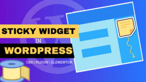 Read more about the article How to Add a Sticky Widget in the WordPress Sidebar in Multiple Ways (Including Elementor)