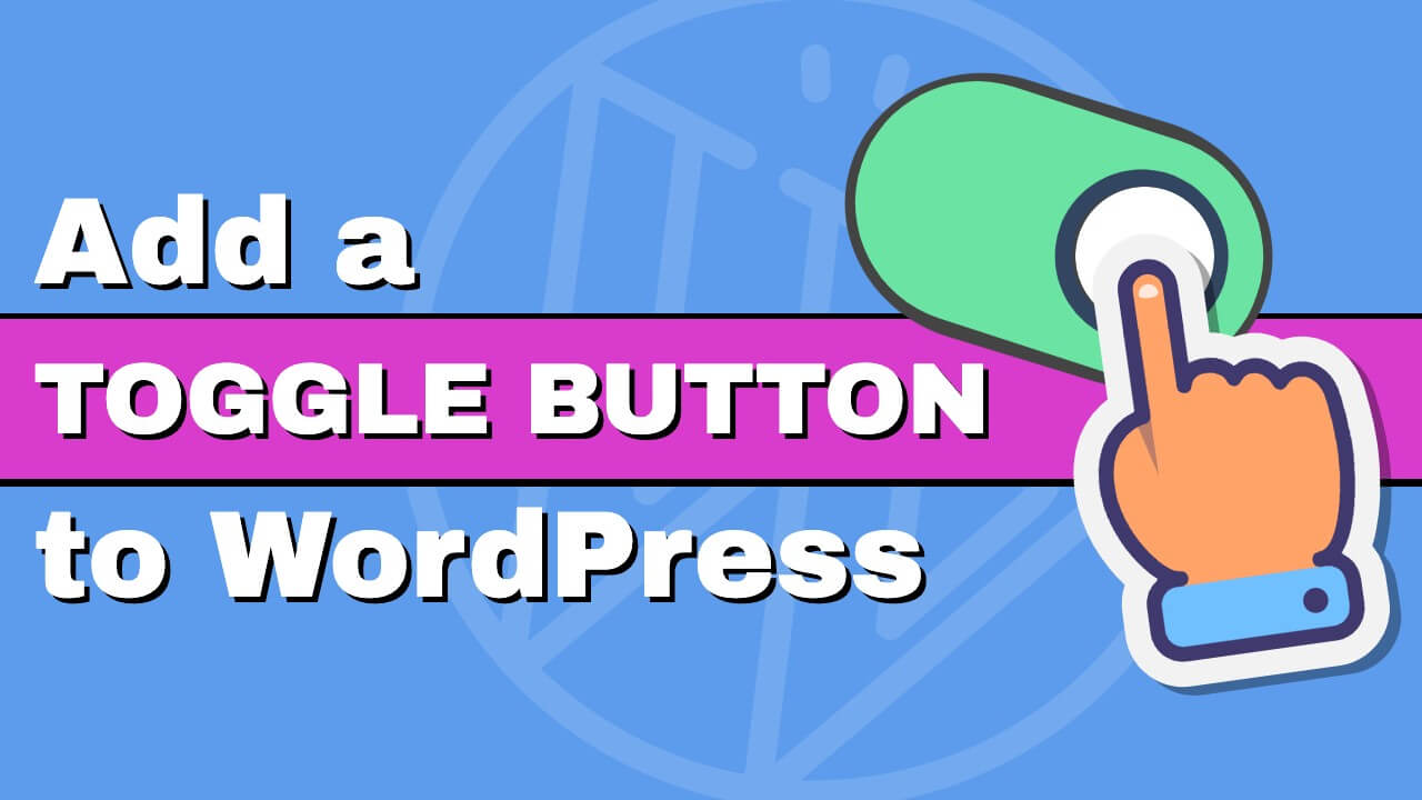 Read more about the article How to Add Toggle Button to WordPress to Switch Between Content