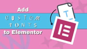 Read more about the article How to Add Custom Fonts to WordPress with Elementor