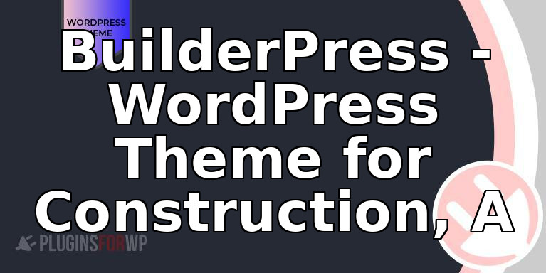 BuilderPress – WordPress Theme for Construction, A