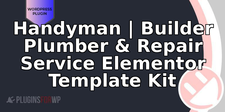 Handyman | Builder Plumber & Repair Service Elementor Template Kit