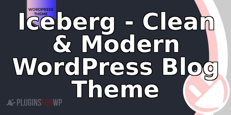 Iceberg – Clean & Modern WordPress Blog Theme