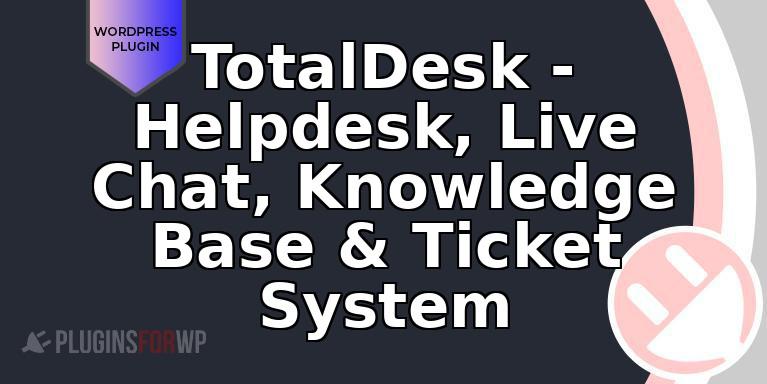 TotalDesk – Helpdesk, Live Chat, Knowledge Base & Ticket System