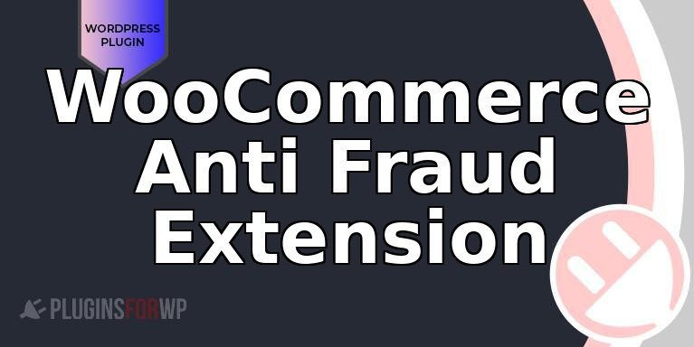 WooCommerce Anti Fraud Extension
