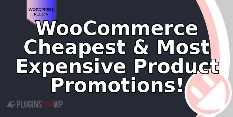 WooCommerce Cheapest & Most Expensive Product Promotions!