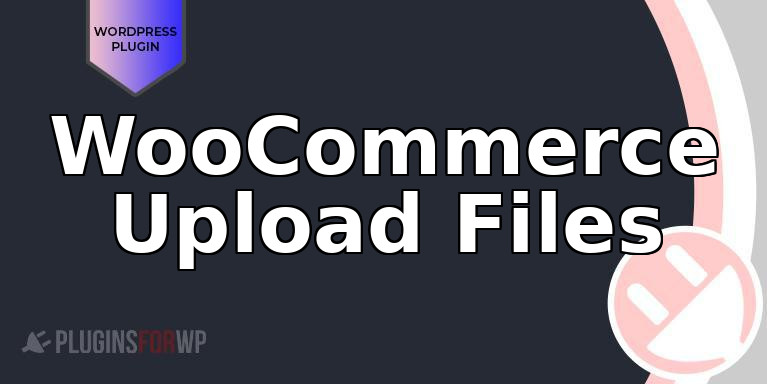 WooCommerce Upload Files