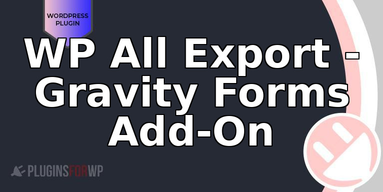 WP All Export – Gravity Forms Add-On