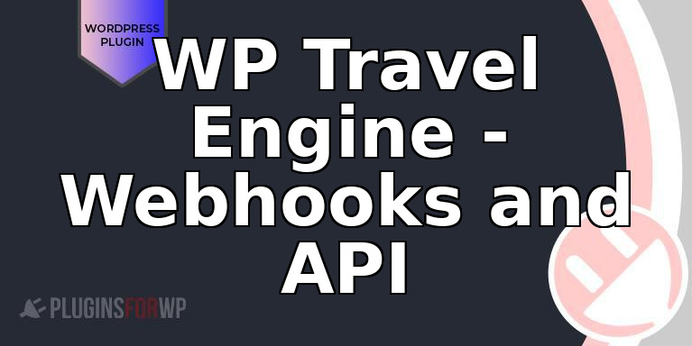 WP Travel Engine – Webhooks and API