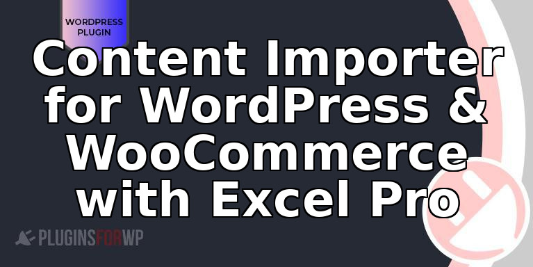 Content Importer for WordPress & WooCommerce with Excel Pro
