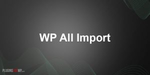 WP All Import Pro - PluginsForWP