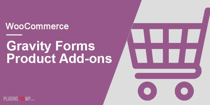 WooCommerce Gravity Forms Product Add Ons PluginsForWP